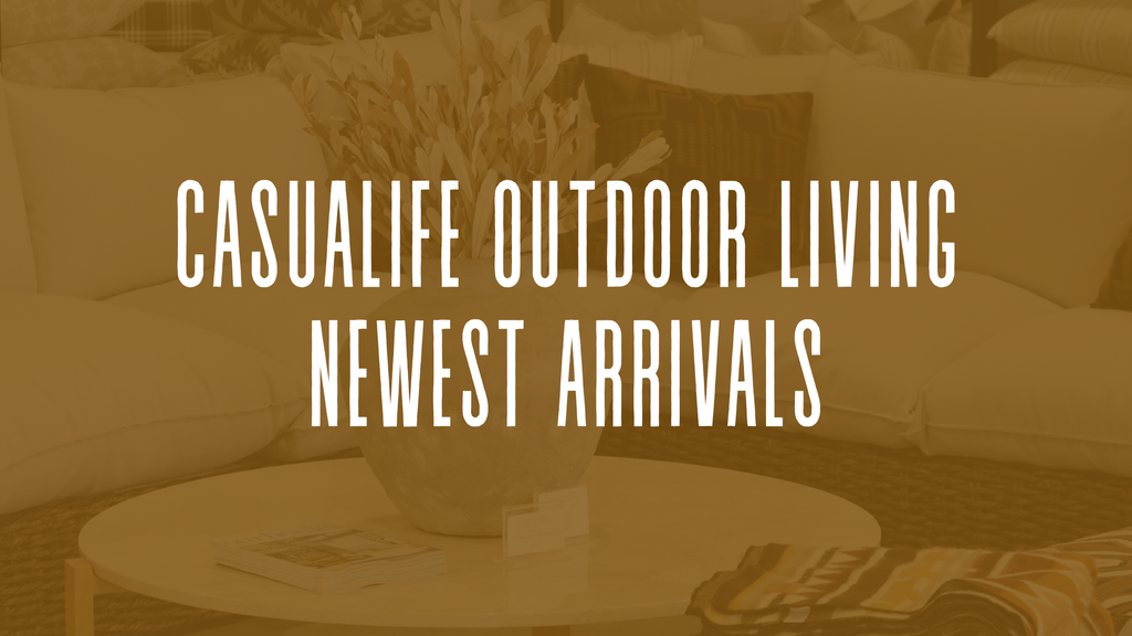 Casualife Outdoor Living Latest Arrivals
